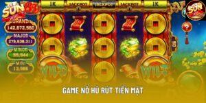 Game Nổ Hũ Rút Tiền Mặt Uy Tín Cho Người Mới Năm 2025