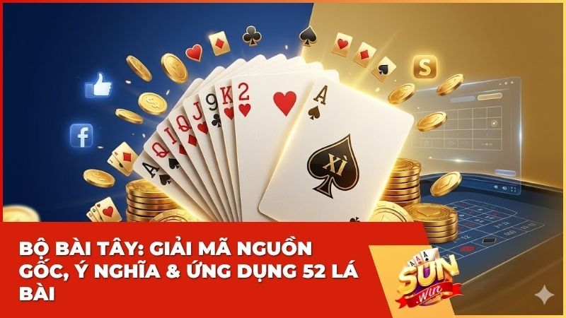 Bộ Bài Tây Là Gì? Khám Phá Nguồn Gốc, Ý Nghĩa Và Ứng Dụng 52 Lá Bài