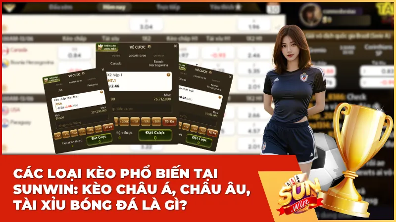 Các loại kèo phổ biến tại Sunwin: Kèo Châu Á, Châu Âu, Tài Xỉu bóng đá là gì?