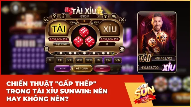 Chiến thuật "gấp thếp" trong Tài Xỉu Sunwin: Nên hay không nên?