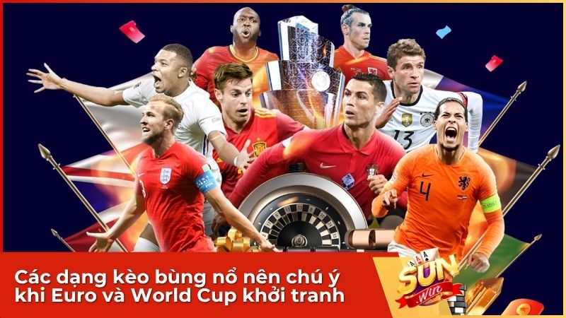 Điểm mặt các kèo cực cháy cùng Euro và World Cup tại Sunwin