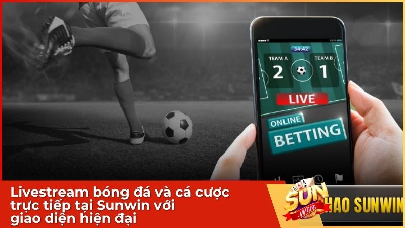 Livestream bóng đá và cá cược trực tiếp tại Sunwin thu hút đông đảo người chơi trải nghiệm