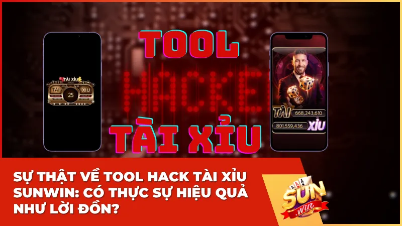 Sự thật về Tool hack Tài Xỉu Sunwin: Có thực sự hiệu quả như lời đồn?