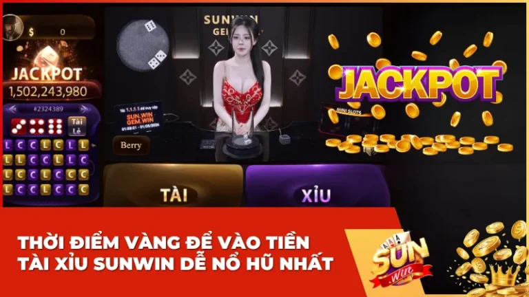 Thời điểm vàng để vào tiền Tài Xỉu Sunwin dễ nổ hũ nhất