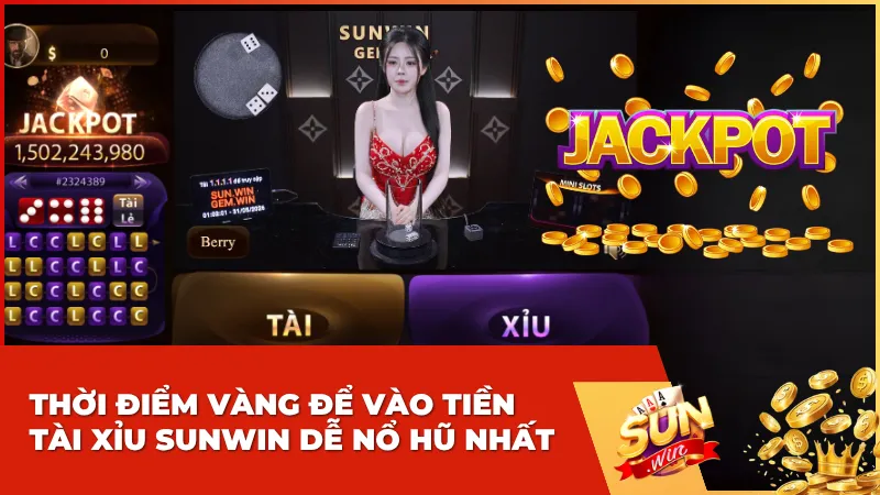 Thời điểm vàng để vào tiền Tài Xỉu Sunwin dễ nổ hũ nhất