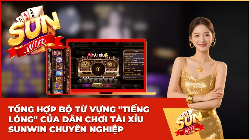 Tổng hợp bộ từ vựng "tiếng lóng" của dân chơi Tài Xỉu Sunwin chuyên nghiệp